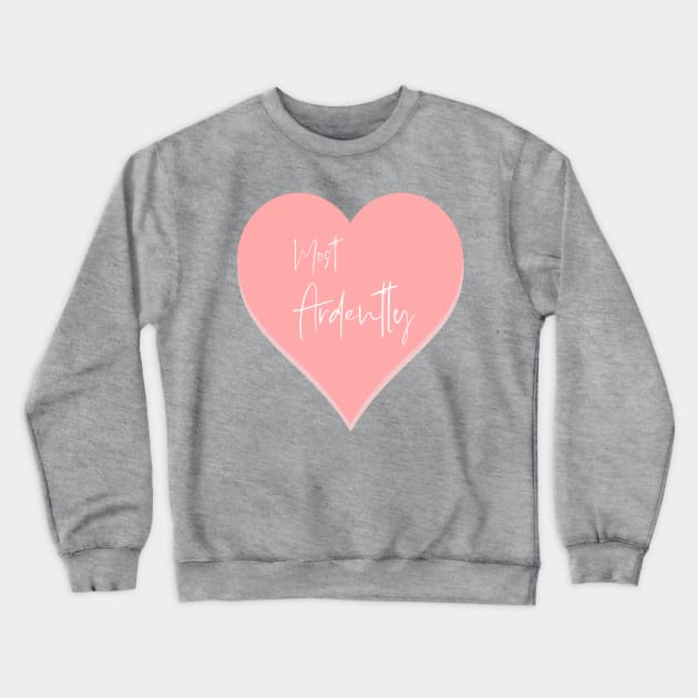 Most Ardently Heart Crewneck Sweatshirt by one-broke-kid